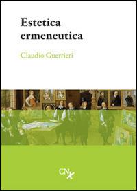 Estetica ermeneutica - Claudio Guerrieri - Libro CNx 2015 | Libraccio.it