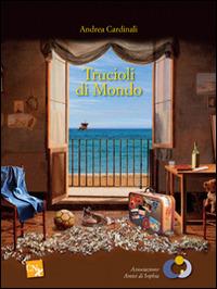 Trucioli di mondo - Andrea Cardinali - Libro CNx 2015 | Libraccio.it