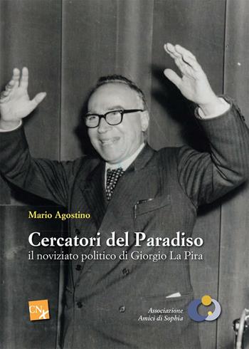 Cercatori del paradiso: il noviziato politico di Giorgo La Pira - Mario Agostino - Libro CNx 2016 | Libraccio.it