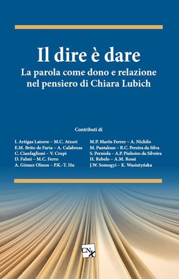 Il dire è dare. La parola come dono e relazione nel pensiero di Chiara Lubich  - Libro CNx 2017 | Libraccio.it