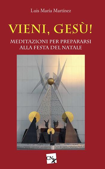 Vieni, Gesù! Meditazioni per prepararsi alla festa del Natale - Luis Maria Martínez - Libro CNx 2017 | Libraccio.it