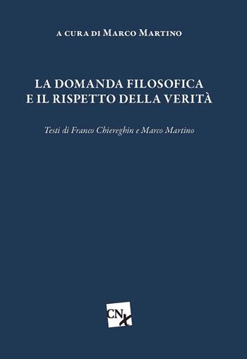 La domanda filosofica e il rispetto della verità - Marco Martino, Franco Chiereghin - Libro CNx 2018 | Libraccio.it