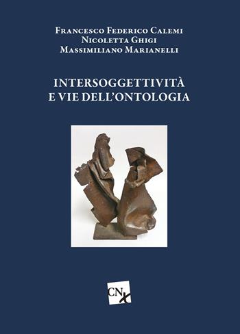 Intersoggettività e vie dell'ontologia - Francesco Calemi, Nicoletta Ghigi, Massimiliano Marianelli - Libro CNx 2019 | Libraccio.it