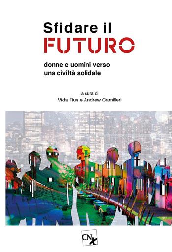 Sfidare il futuro. Donne e uomini verso una civiltà solidale  - Libro CNx 2020 | Libraccio.it