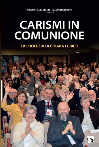 Carismi in comunione. La profezia di Chiara Lubich  - Libro CNx 2020 | Libraccio.it