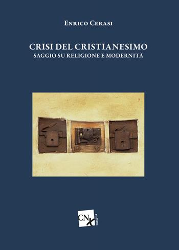 Crisi del cristianesimo. Saggio su religione e modernità - Enrico Cerasi - Libro CNx 2021 | Libraccio.it