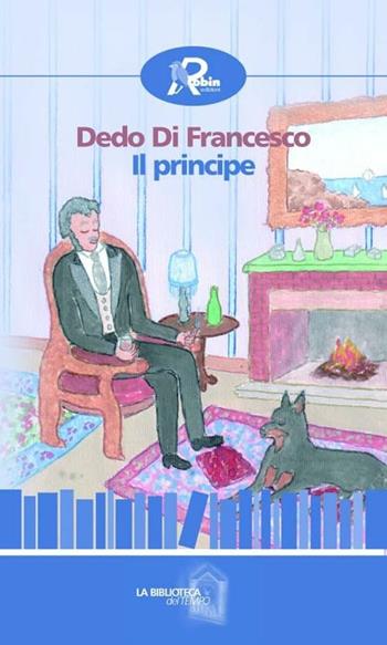 Il principe - Dedo Di Francesco - Libro Robin Edizioni 2012, La biblioteca del tempo | Libraccio.it