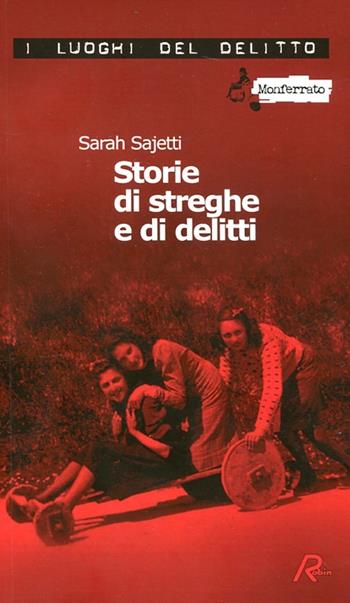 Storie di streghe e di delitti. Ediz. illustrata - Sarah Sajetti - Libro Robin Edizioni 2012, I luoghi del delitto | Libraccio.it