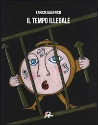 Il tempo illegale - Enrico Saletnich - Libro Robin Edizioni 2012, La biblioteca dei figli | Libraccio.it