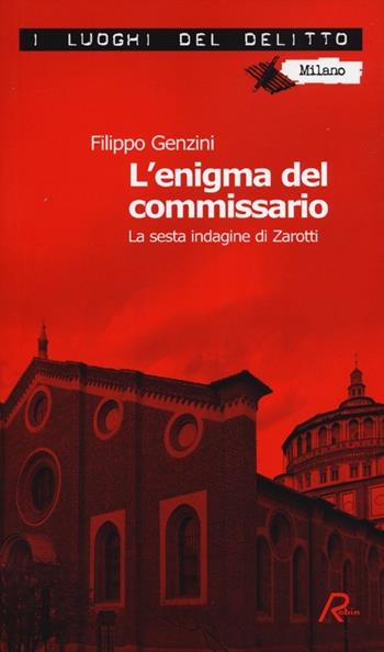 L' enigma del commissario. La sesta indagine di Zarotti - Filippo Genzini - Libro Robin 2012, I luoghi del delitto | Libraccio.it