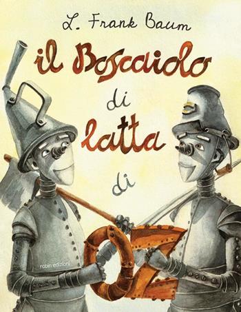 Il boscaiolo di latta di Oz - L. Frank Baum - Libro Robin Edizioni 2012, La biblioteca dei figli | Libraccio.it