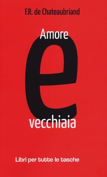 Amore e vecchiaia. Testo francese a fronte - François-René de Chateaubriand - Libro Robin Edizioni 2013, Libri per tutte le tasche | Libraccio.it