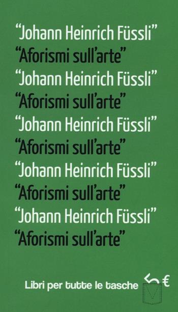 Aforismi sull'arte - Johann H. Füssli - Libro Robin Edizioni 2013, Libri per tutte le tasche | Libraccio.it