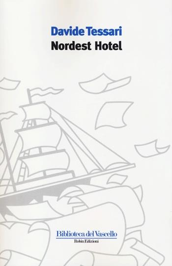 Nordest hotel - Davide Tessari - Libro Robin Edizioni 2013, Biblioteca del vascello | Libraccio.it