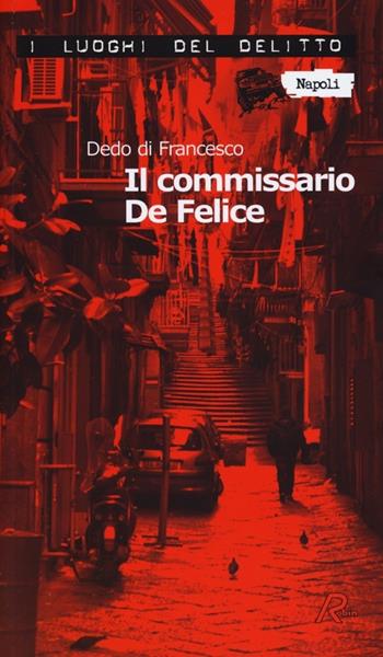 Il commissario De Felice - Dedo Di Francesco - Libro Robin 2013, I luoghi del delitto | Libraccio.it