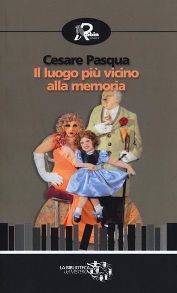 Il luogo più vicino alla memoria - Cesare Pasqua - Libro Robin Edizioni 2013, Biblioteca del mistero | Libraccio.it