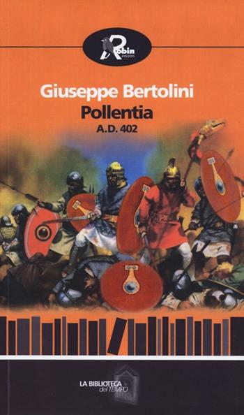 Pollentia A.D. 402 - Giuseppe Bertolini - Libro Robin 2013, La biblioteca del tempo | Libraccio.it