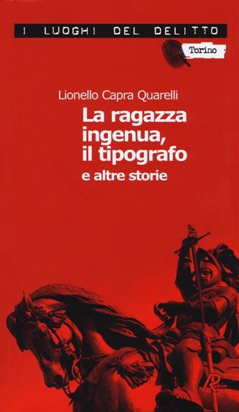 La ragazza ingenua, il tipografo e altre storie. I casi del commissario De Nicola. Vol. 1 - Lionello Capra Quarelli - Libro Robin Edizioni 2013, I luoghi del delitto | Libraccio.it