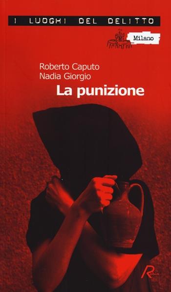La punizione. Le inchieste del commissario Marco Ferrari. Vol. 2 - Roberto Caputo, Nadia Giorgio - Libro Robin Edizioni 2013, I luoghi del delitto | Libraccio.it