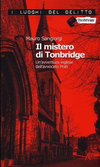 Il mistero di Tonbridge. Un'avventura inglese dell'avvocato Prati - Mauro Sangiorgi - Libro Robin 2013, I luoghi del delitto | Libraccio.it