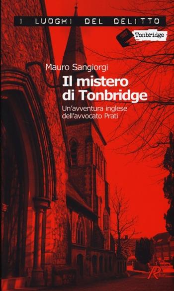 Il mistero di Tonbridge. Un'avventura inglese dell'avvocato Prati - Mauro Sangiorgi - Libro Robin Edizioni 2013, I luoghi del delitto | Libraccio.it