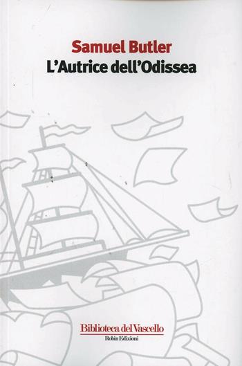 L'autrice dell'Odissea - Samuel Butler - Libro Robin 2014, Biblioteca del vascello | Libraccio.it