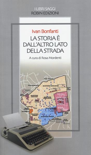 La storia è dall'altro lato della strada - Ivan Bonfanti - Libro Robin Edizioni 2013, I libri saggi | Libraccio.it