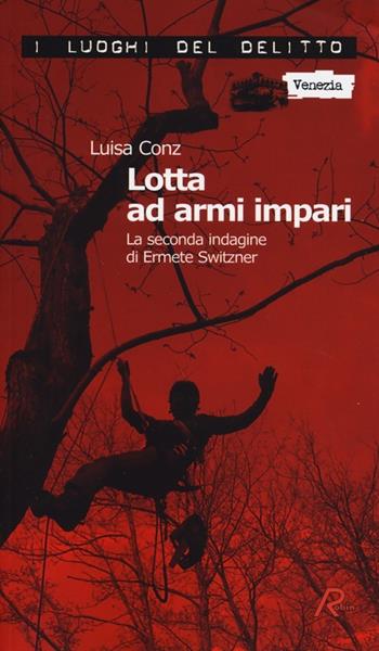 Lotta ad armi impari. La seconda indagine di Ermete Switzner. Vol. 2 - Luisa Conz - Libro Robin 2013, I luoghi del delitto | Libraccio.it