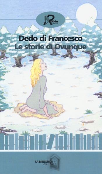 Le storie di Ovunque - Dedo Di Francesco - Libro Robin Edizioni 2013, La biblioteca del tempo | Libraccio.it