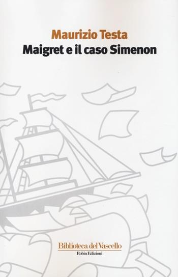 Maigret e il caso Simenon - Maurizio Testa - Libro Robin 2013, Biblioteca del vascello | Libraccio.it