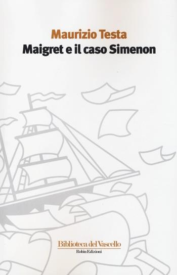 Maigret e il caso Simenon - Maurizio Testa - Libro Robin Edizioni 2013, Biblioteca del vascello | Libraccio.it
