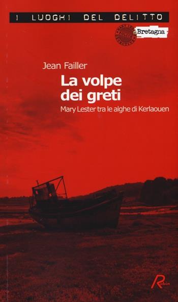 La volpe dei greti. Mary Lester tra le alghe di Kerlaouen. Le inchieste di Mary Lester - Jean Failler - Libro Robin Edizioni 2013, I luoghi del delitto | Libraccio.it