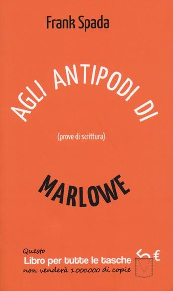 Agli antipodi di Marlowe. Prove di scrittura - Frank Spada - Libro Robin 2013, Libri per tutte le tasche | Libraccio.it