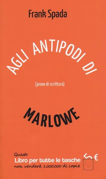 Agli antipodi di Marlowe. Prove di scrittura - Frank Spada - Libro Robin Edizioni 2013, Libri per tutte le tasche | Libraccio.it