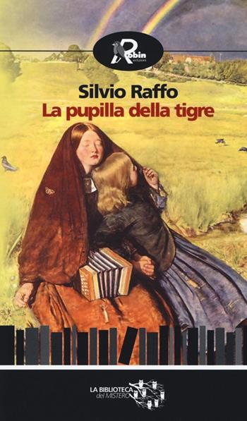 La pupilla della tigre - Silvio Raffo - Libro Robin 2014, Biblioteca del mistero | Libraccio.it