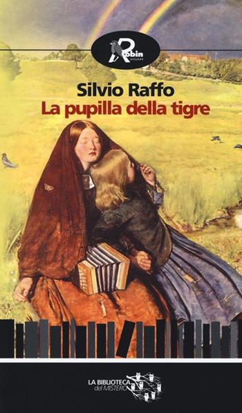 La pupilla della tigre - Silvio Raffo - Libro Robin Edizioni 2014, Biblioteca del mistero | Libraccio.it