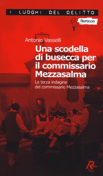 Una scodella di busecca per il commissario Mezzasalma. Le indagini del commissario Mezzasalma. Vol. 3 - Antonio Vasselli - Libro Robin 2014, I luoghi del delitto | Libraccio.it