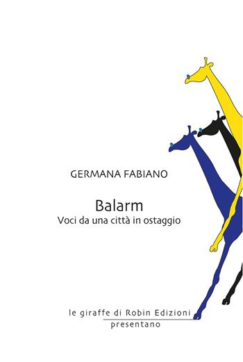 Balarm. Voci da una città in ostaggio - Germana Fabiano - Libro Robin Edizioni 2014, Le giraffe | Libraccio.it