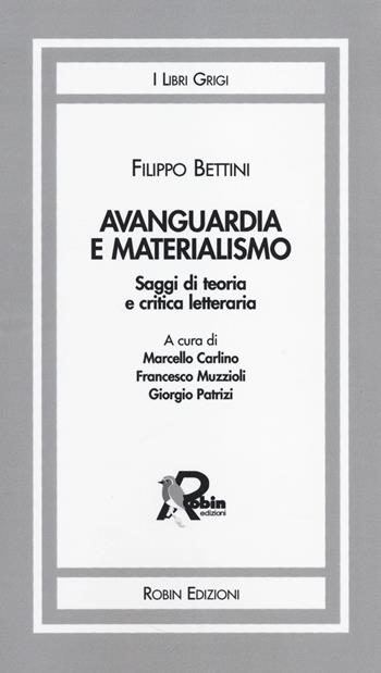 Avanguardia e materialismo. Saggi di teoria e critica letteraria - Filippo Bettini - Libro Robin Edizioni 2014, I libri grigi | Libraccio.it