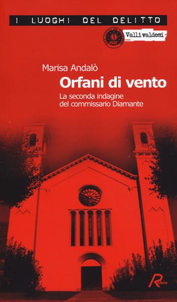Orfani di vento. La seconda indagine del commissario Diamante - Marisa Andalò - Libro Robin Edizioni 2014, I luoghi del delitto | Libraccio.it