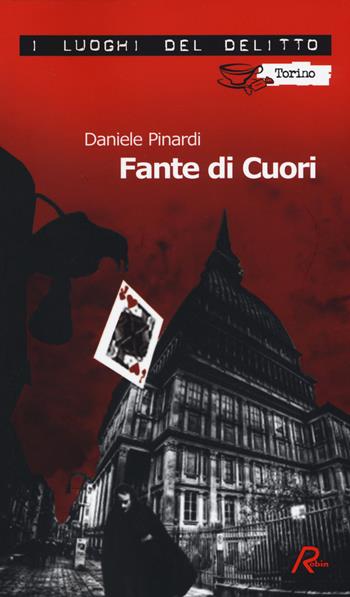 Fante di cuori - Daniele Pinardi - Libro Robin Edizioni 2014, I luoghi del delitto | Libraccio.it