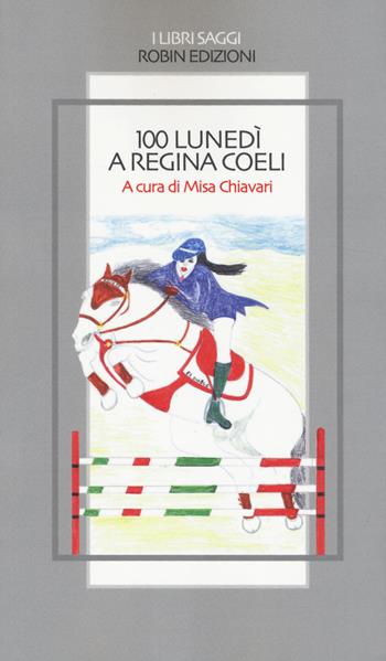 100 lunedì a Regina Coeli  - Libro Robin Edizioni 2014, I libri saggi | Libraccio.it