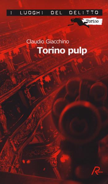 Torino pulp - Claudio Giacchino - Libro Robin Edizioni 2014, I luoghi del delitto | Libraccio.it