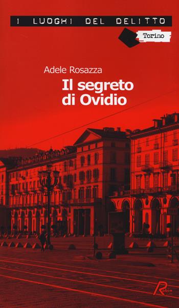 Il segreto di Ovidio. Le inchieste di Marco Gervasi. Vol. 2 - Adele Rosazza - Libro Robin Edizioni 2014, I luoghi del delitto | Libraccio.it