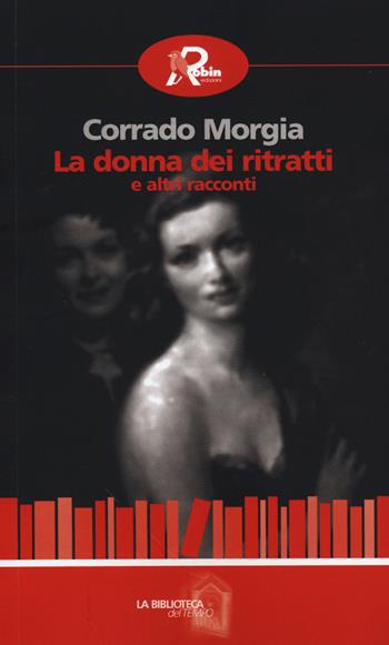 La donna dei ritratti e altri racconti - Corrado Morgia - Libro Robin Edizioni 2014, La biblioteca del tempo | Libraccio.it