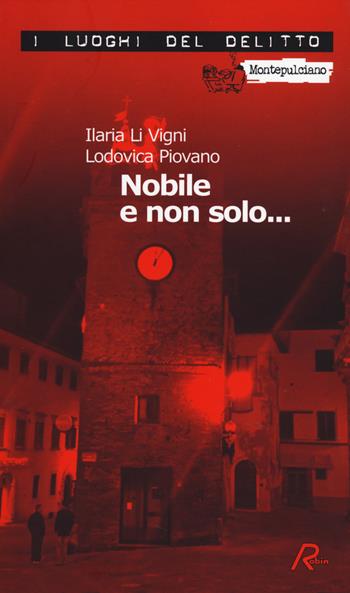 Nobile e non solo... Le inchieste del commissario Spinelli. Vol. 1 - Ilaria Li Vigni, Lodovica Piovano - Libro Robin Edizioni 2014, I luoghi del delitto | Libraccio.it