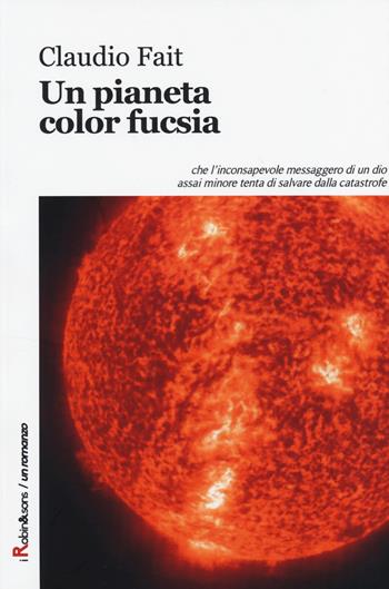 Un pianeta color fucsia - Claudio Fait - Libro Robin Edizioni 2014, Robin&sons | Libraccio.it