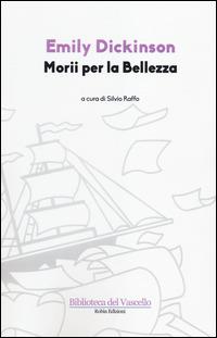 Morii per la bellezza. Testo inglese a fronte - Emily Dickinson - Libro Robin Edizioni 2014, Biblioteca del vascello | Libraccio.it