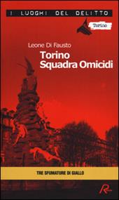 Torino squadra omicidi. Le inchieste della Procura e Questura di Torino. Vol. 3