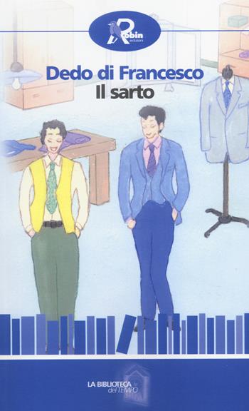 Il sarto - Dedo Di Francesco - Libro Robin Edizioni 2014, La biblioteca del tempo | Libraccio.it